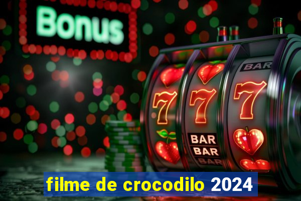 filme de crocodilo 2024